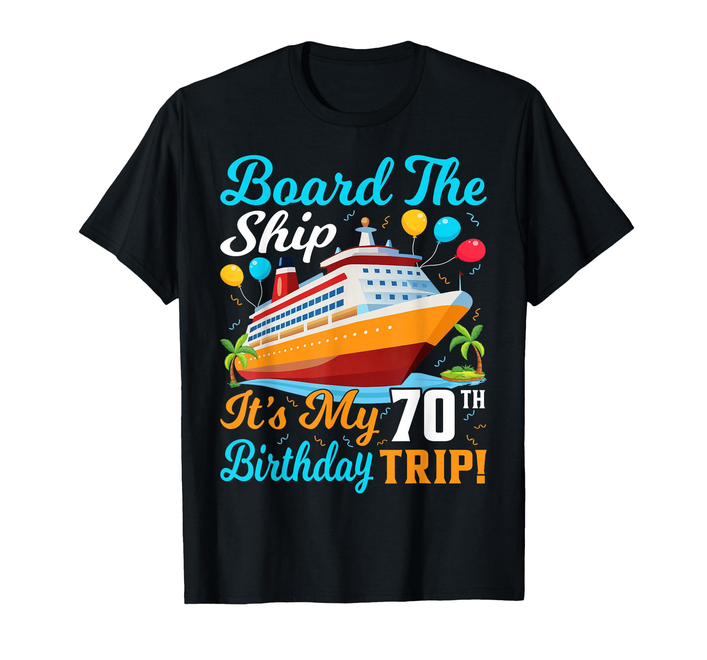 Board The Ship It's My 70th Birthday Trip Cruise T-Shirt