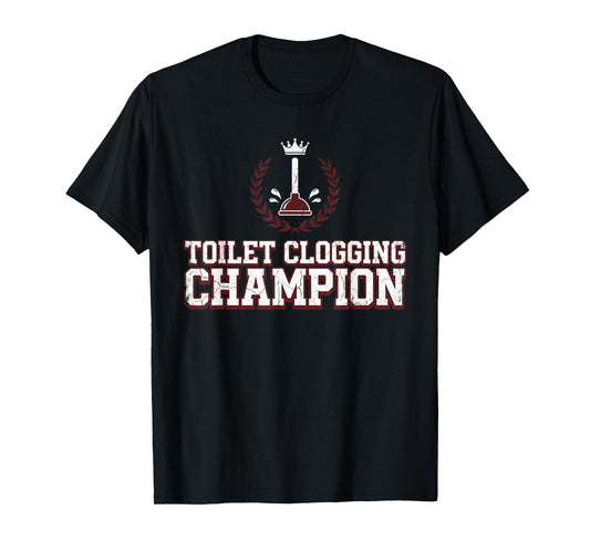 Toilet Clogging Champion Funny Dad Joke for Men Bathroom T-Shirt