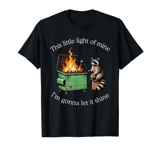 This Little Light of Mine Raccoon Dumpster Fire Meme T-Shirt