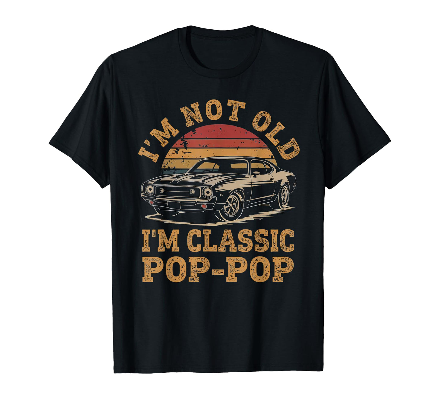 I'm Not Old I'm Classic Pop Pop Funny Car Grandpa Quote T-Shirt