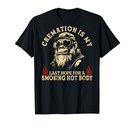 Cremation is My Last Hope for a Smoking Hot Body (On Back) T-Shirt