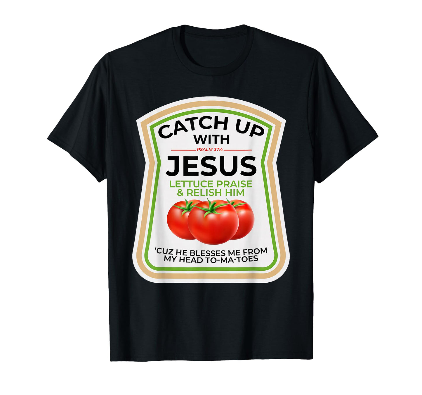 Catch Up with Jesus Psalm 37:4 Funny Christian Ketchup Pun T-Shirt