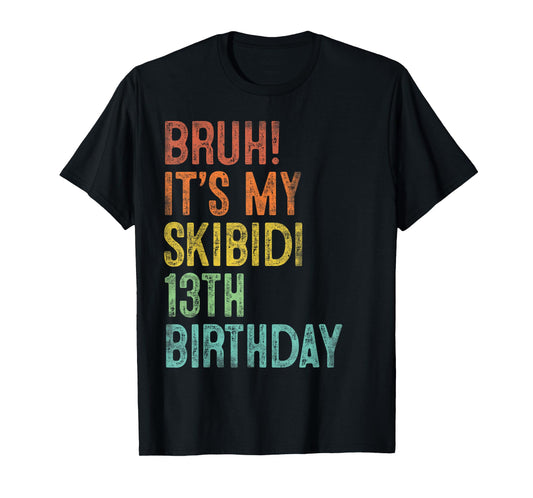 Bruh It's My Skibidi 13th Birthday Gifts 13 Years Old Boys T-Shirt