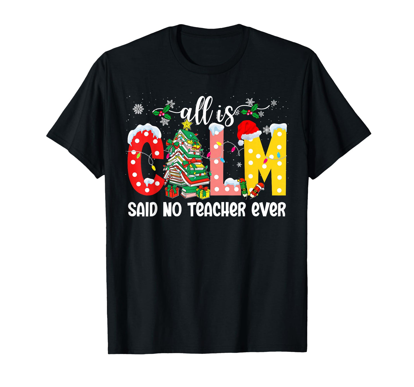 All is Calm Said No Teacher Ever Funny Teacher Christmas T-Shirt