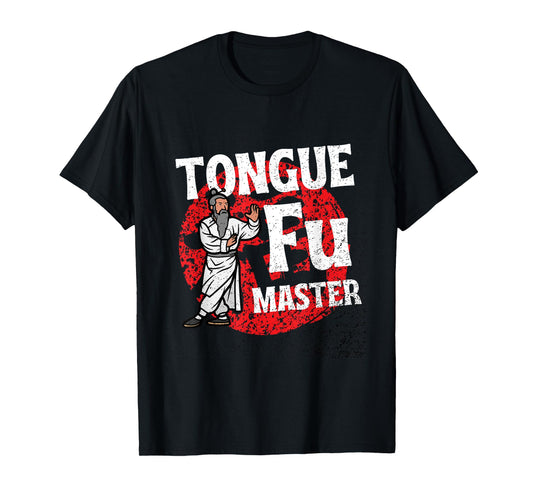 Tongue Fu Master Adult Humor Funny Sarcastic Dirty NSFW T-Shirt
