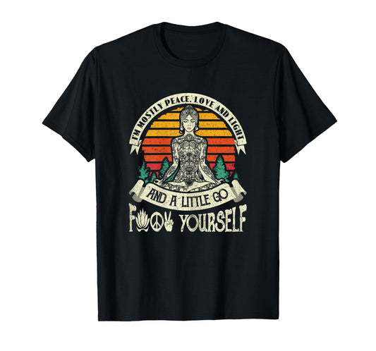 I'm Mostly Peace Love And Light & A Little Go Yoga T-Shirt