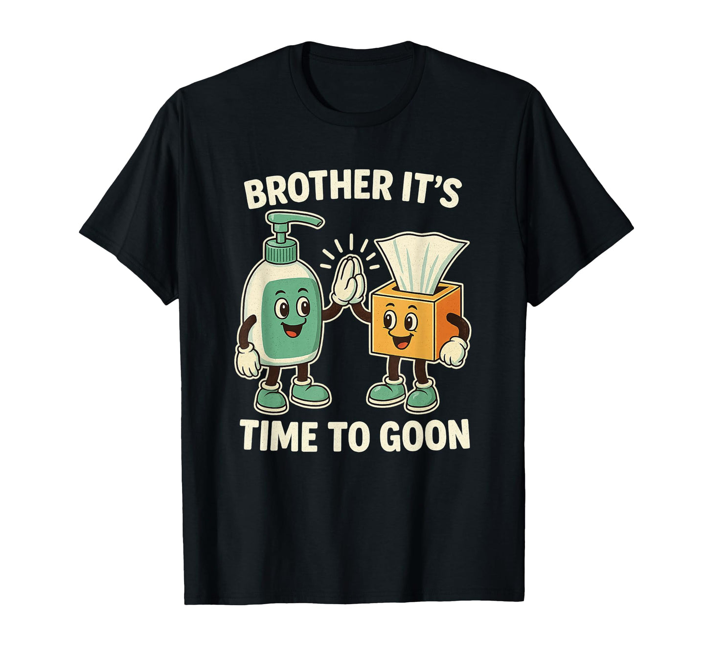 Brother It's Time to Goon Cringe Brainrot Meme Edging Gooner T-Shirt