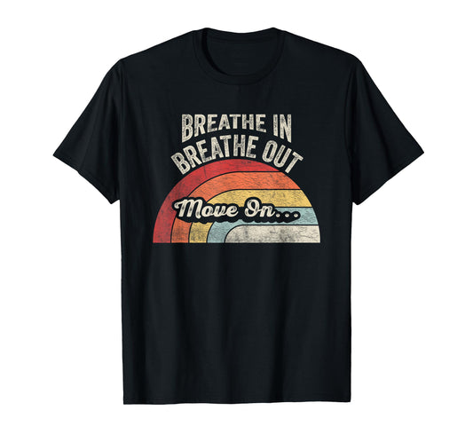 Breathe In Breathe Out Move On Quote T-Shirt