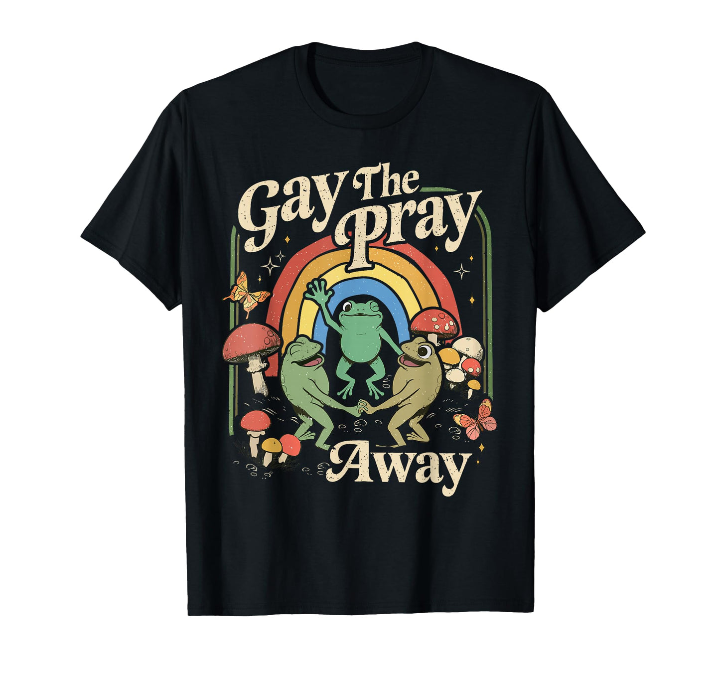 Gay The Pray Away Rainbow Funny Meme Frogs LGBT Pride LGBTQ T-Shirt