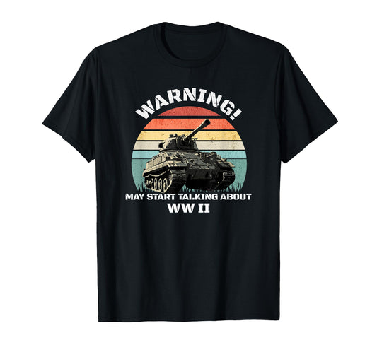Warning! May Start Talking About World War 2 WWII T-Shirt
