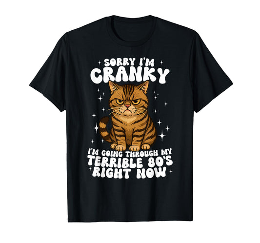 Sorry I'm Cranky I'm Going Through My Terrible 80's Cat T-Shirt