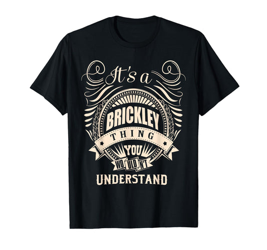 It is a BRICKLEY thing Gifts T-Shirt