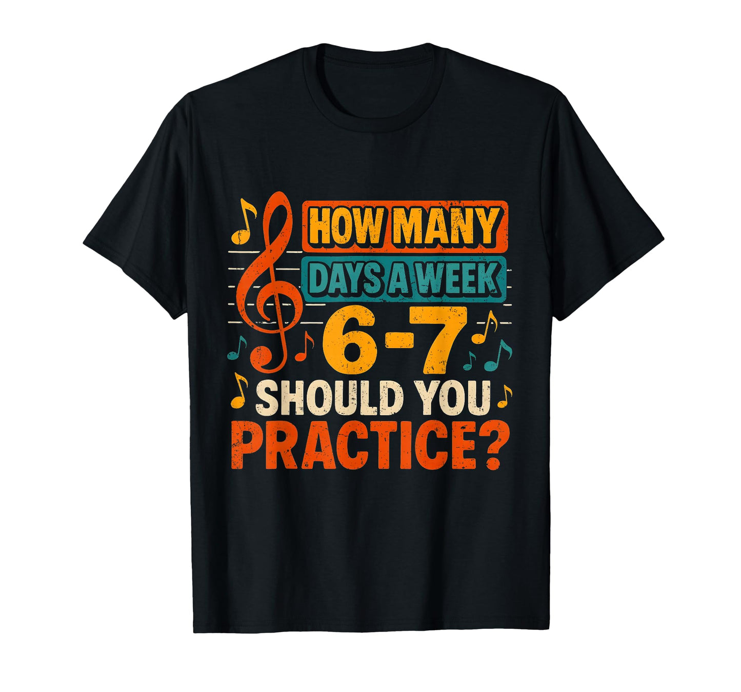 How Many Days a Week 6 7 Practice Music Meme Design T-Shirt