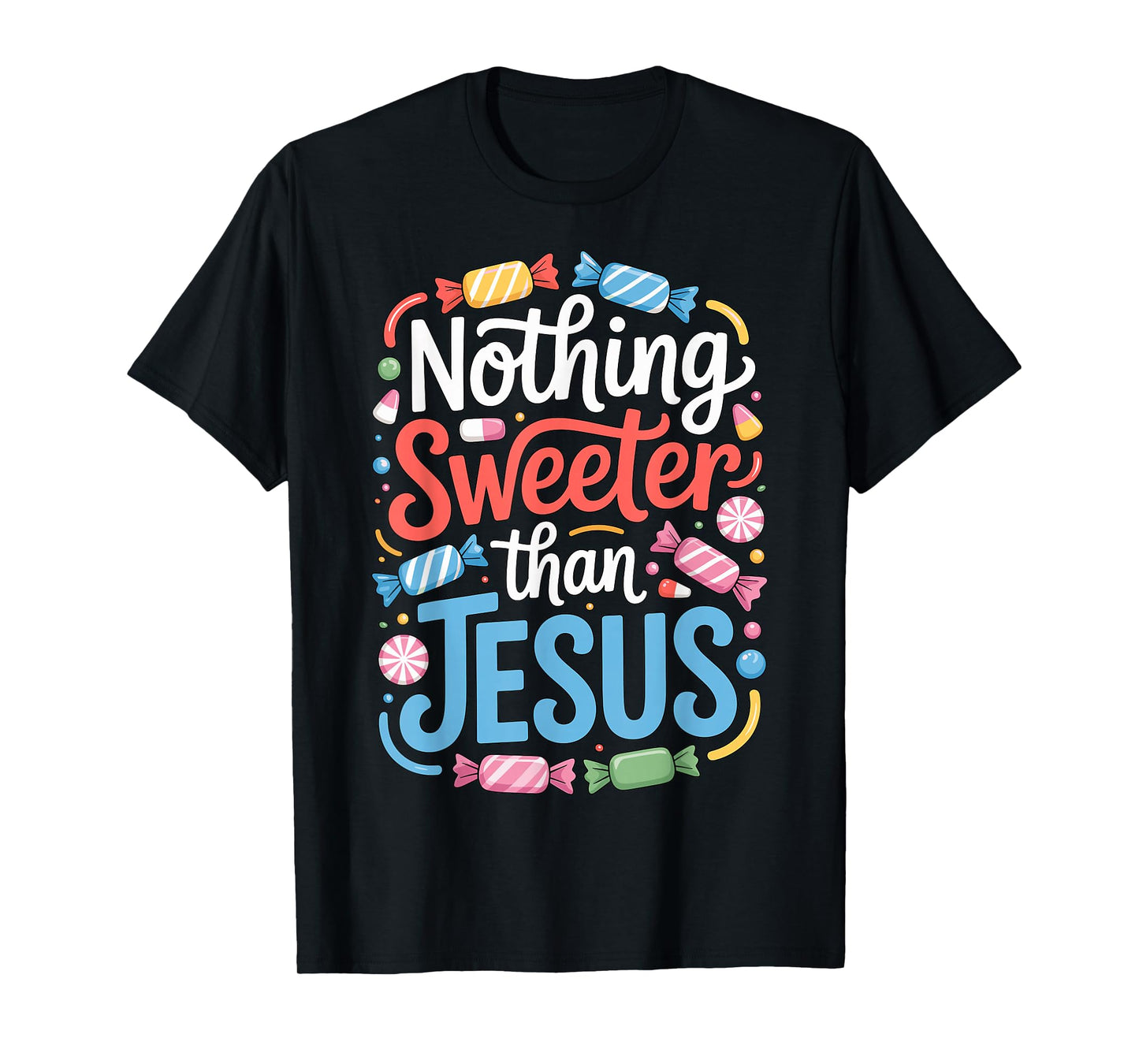 Nothing Sweeter Than Jesus Faith Christian T-Shirt