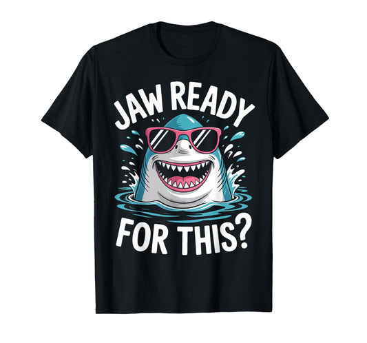 Jaw Ready For This Shark Ocean Funny Gifts For Men Women Kid T-Shirt