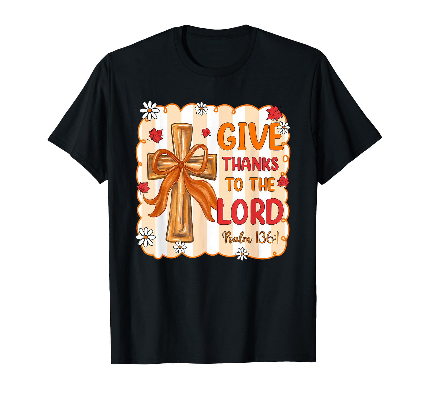 Give Thanks to The Lord Psalm 136:1 Cross Gift T-Shirt