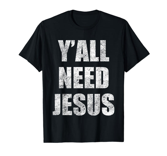 Y'All Need Jesus T-Shirt Christian Religion Gift Shirt T-Shirt