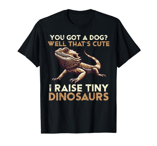 Got Dog I Raise Tiny Dinosaur Bearded Dragon Men Women Kids T-Shirt
