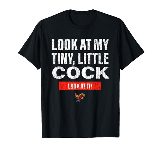 Look at My Tiny Little Cock Look at It T-Shirt
