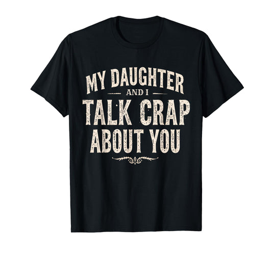 My Daughter and I Talk Crap About You Funny Family Matching T-Shirt