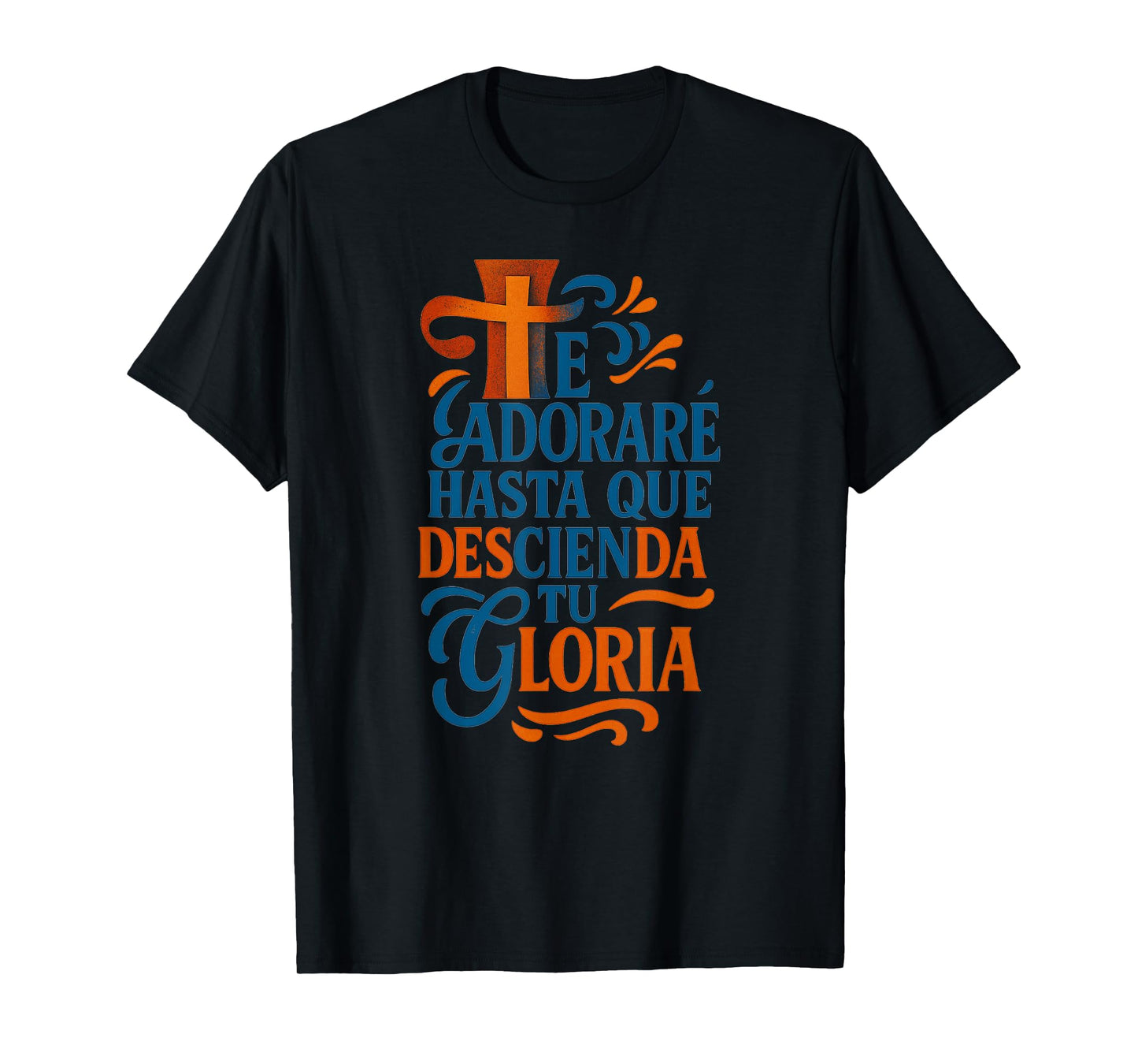Te Adoraré Hasta Que Descienda Tu Gloria Frase Cristiana T-Shirt