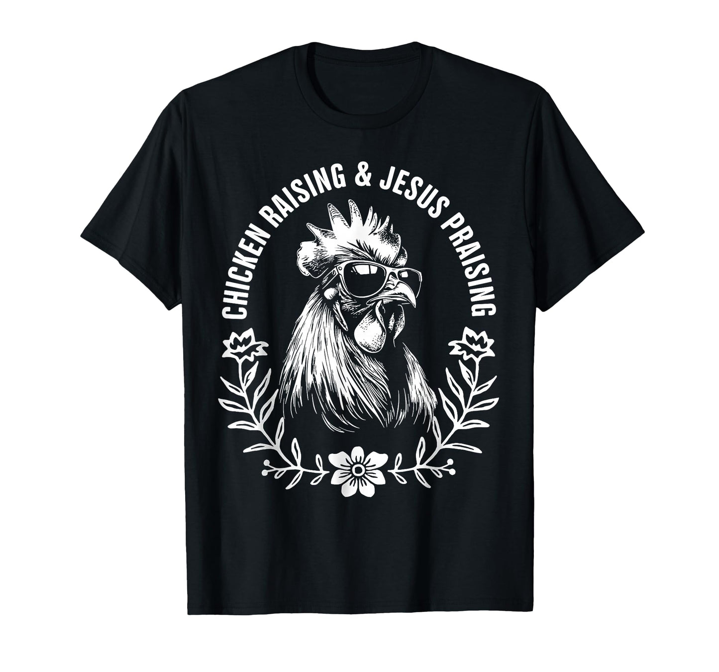 Chicken Raising and Jesus Praising Funny Faith Gift T-Shirt