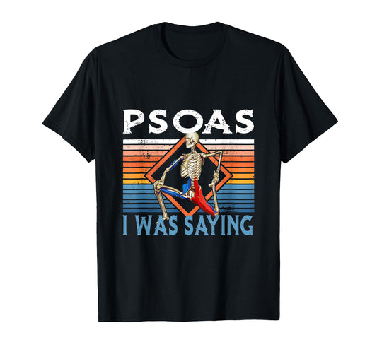 Funny Skeleton Yoga Psoas I Was Saying Physical Therapist T-Shirt