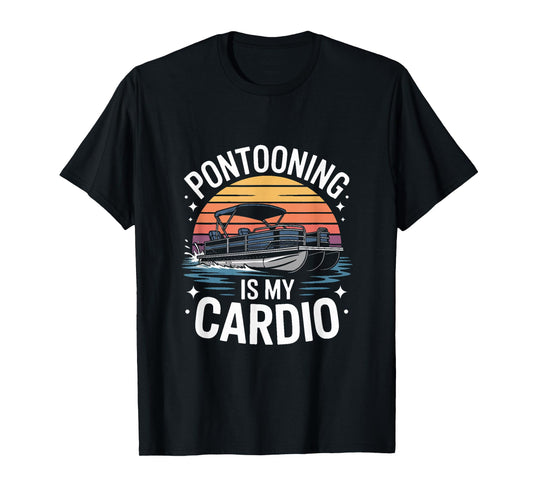 Pontooning is My Cardio Pontoon Boat Lake Life T-Shirt