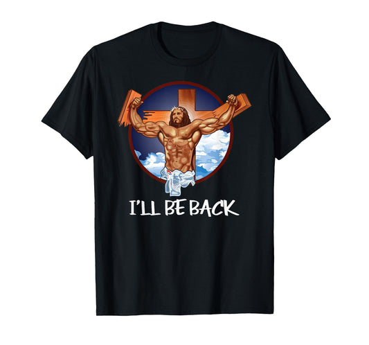 I'll Be Back T Shirt; Jesus T Shirt; Christian T Shirt T-Shirt