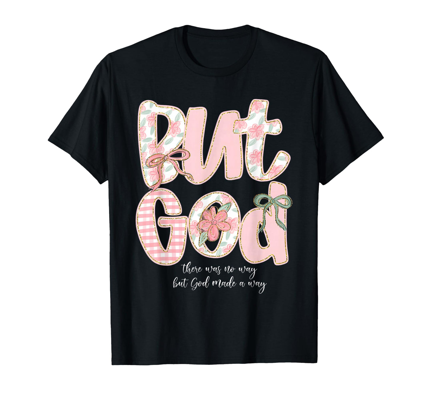 But God There Was No Way But God Made A Way Christian T-Shirt