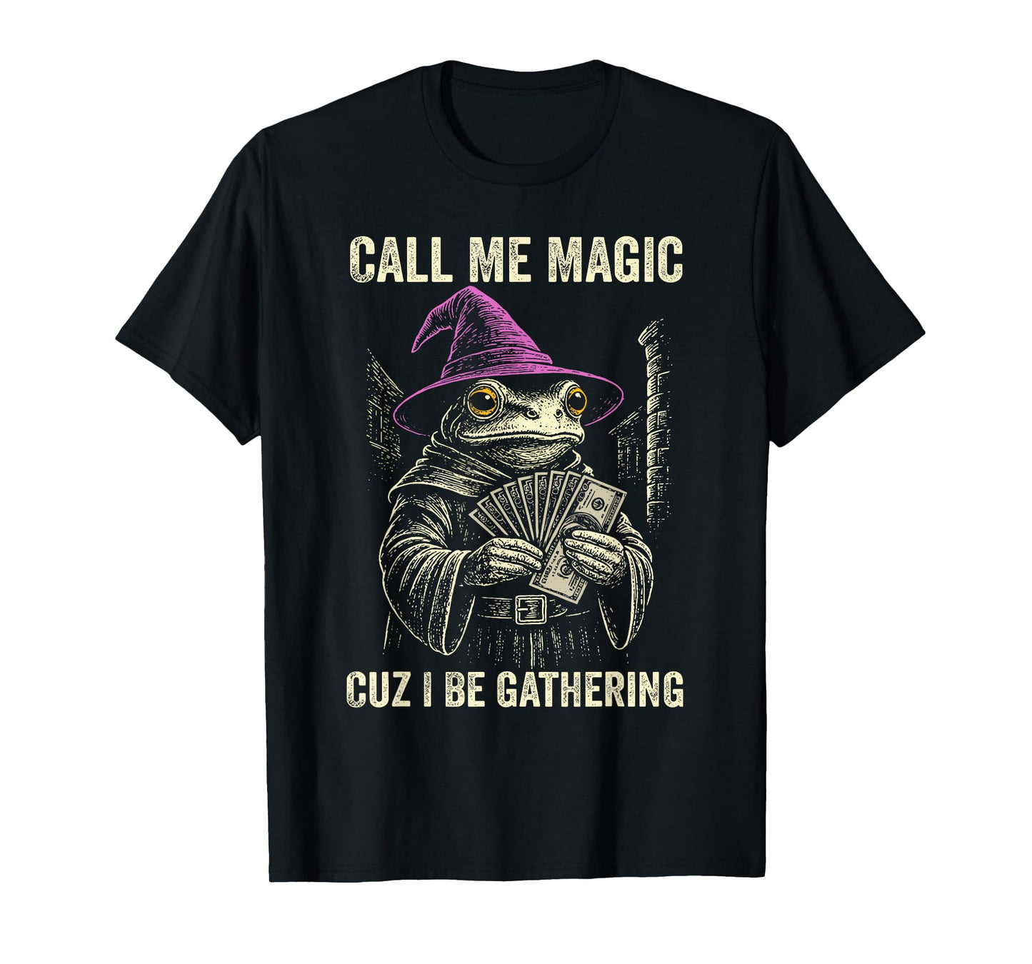 Call Me Magic Cuz I Be Gathering Funny Wizard Frog Mage T-Shirt