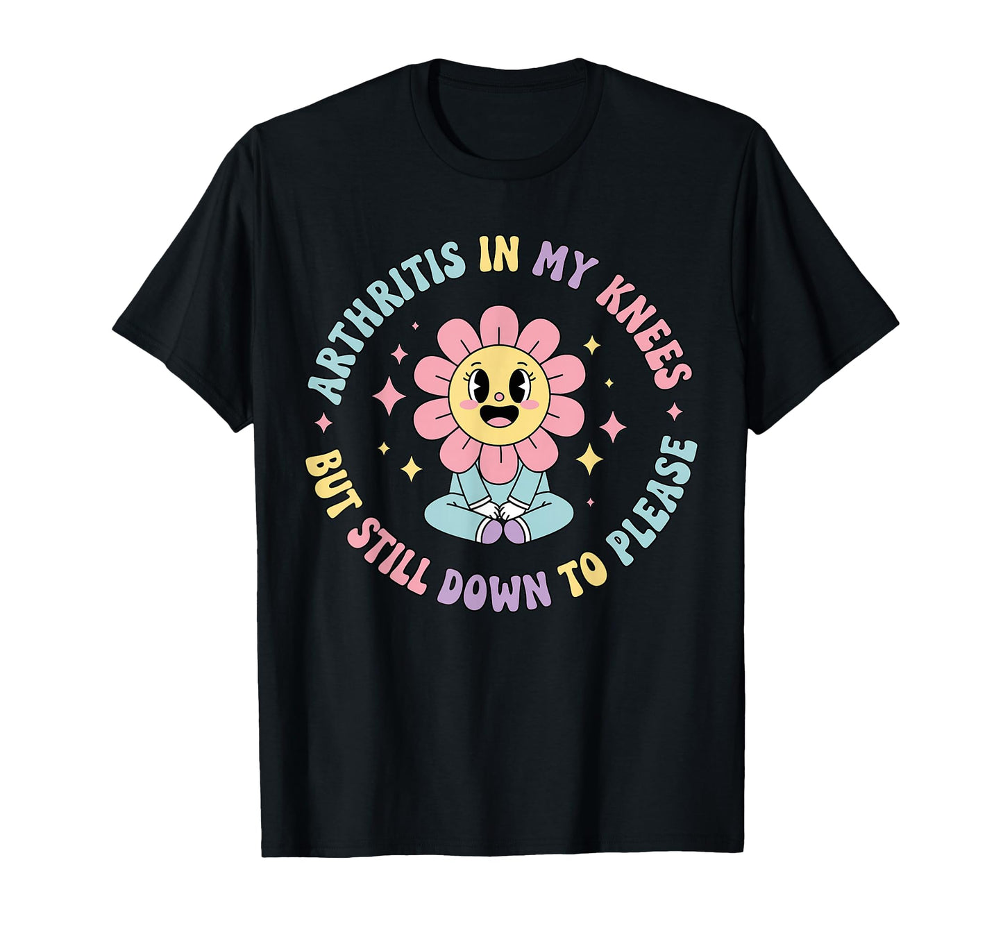 Arthritis in My Knees But Still Down to Please Funny Pain T-Shirt