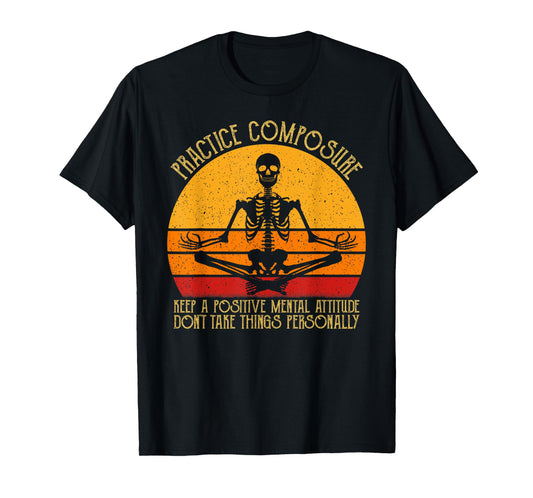 Practice Composure Keep A Positive Mental Attitude Skeleton T-Shirt