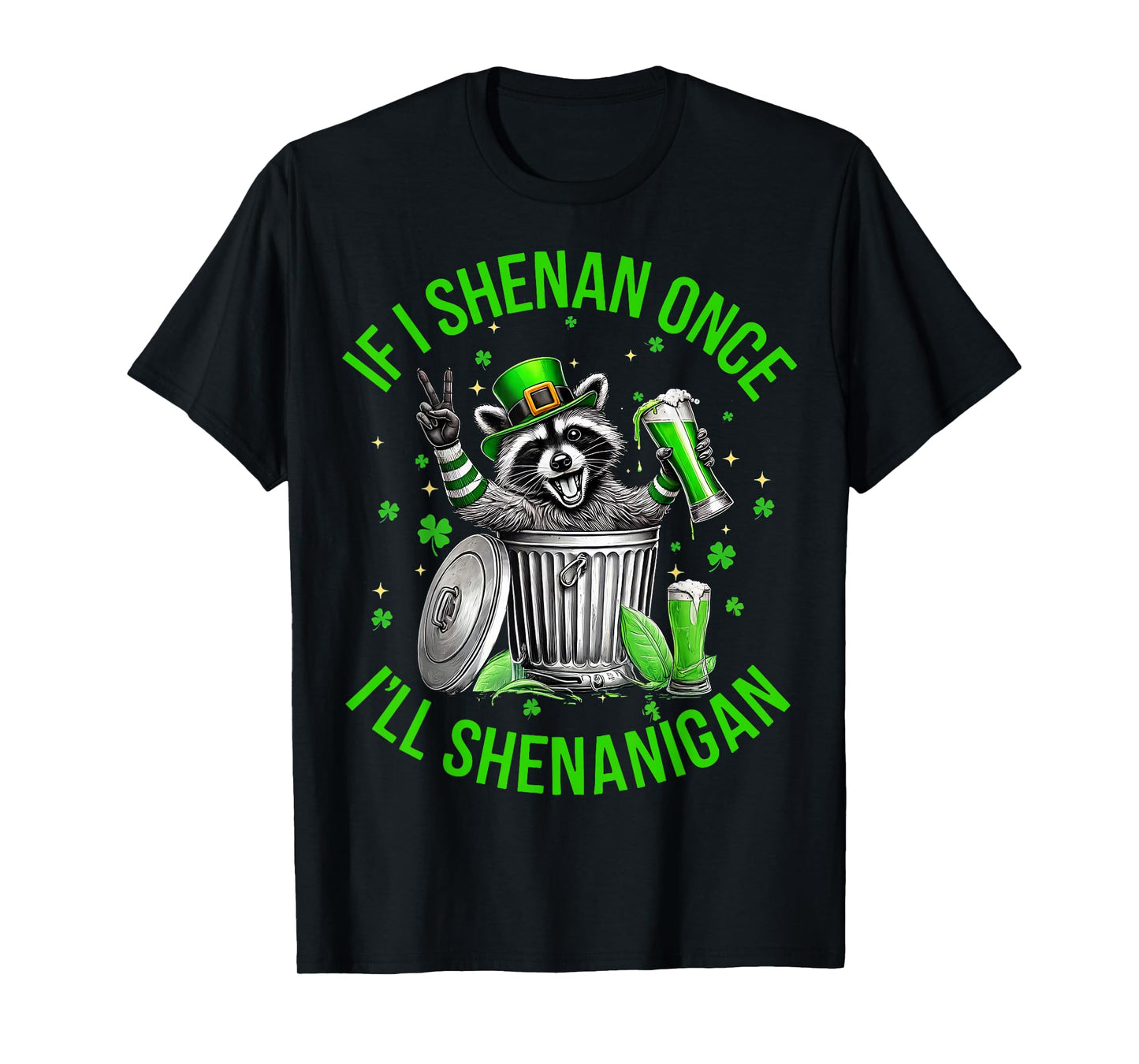 If I Shenan Once I'll Shenanigan St Patricks Day Raccoon T-Shirt