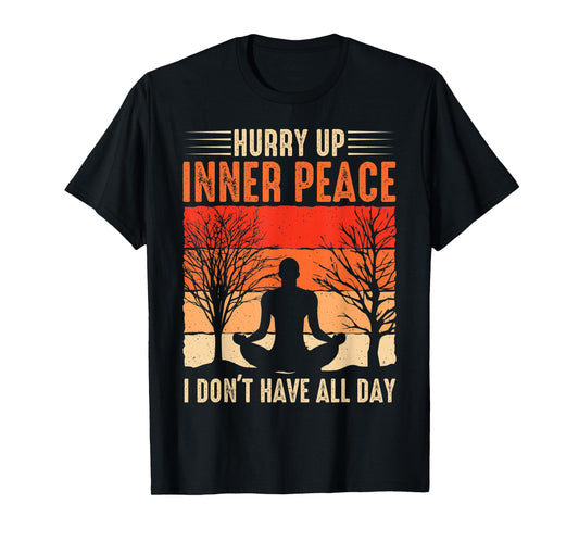 funny hurry up inner peace I don't have for yoga meditation T-Shirt