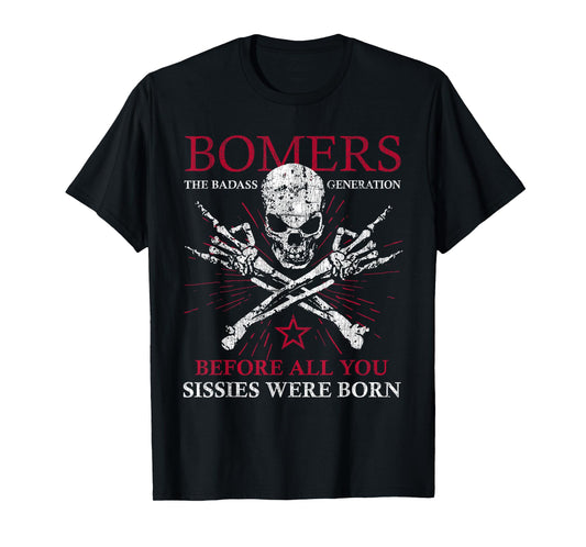 Boomers Generation Before All You Sissie were Born T-Shirt