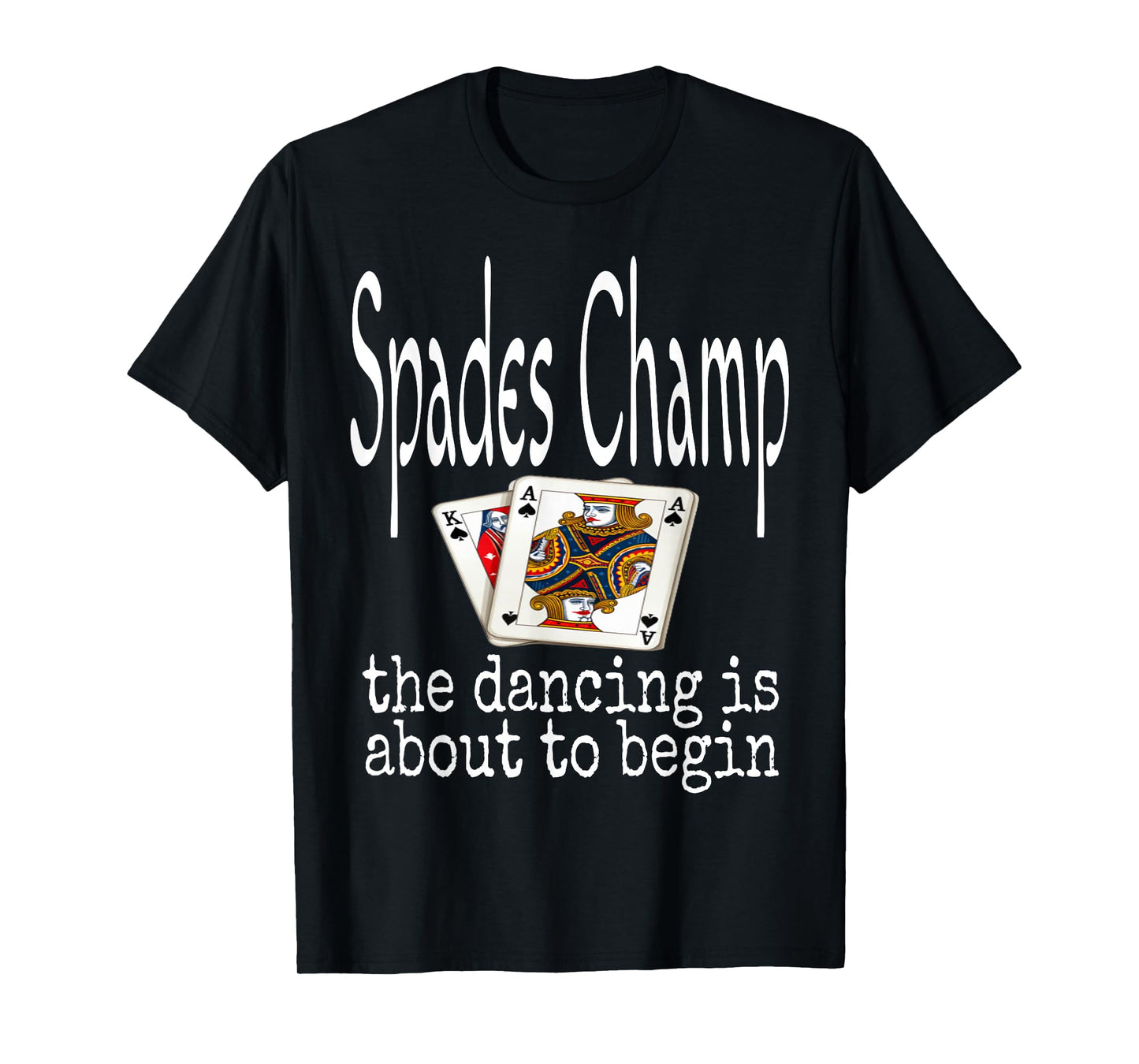 Funny Spades Champ The Dancing Is About To Begin Card Game T-Shirt