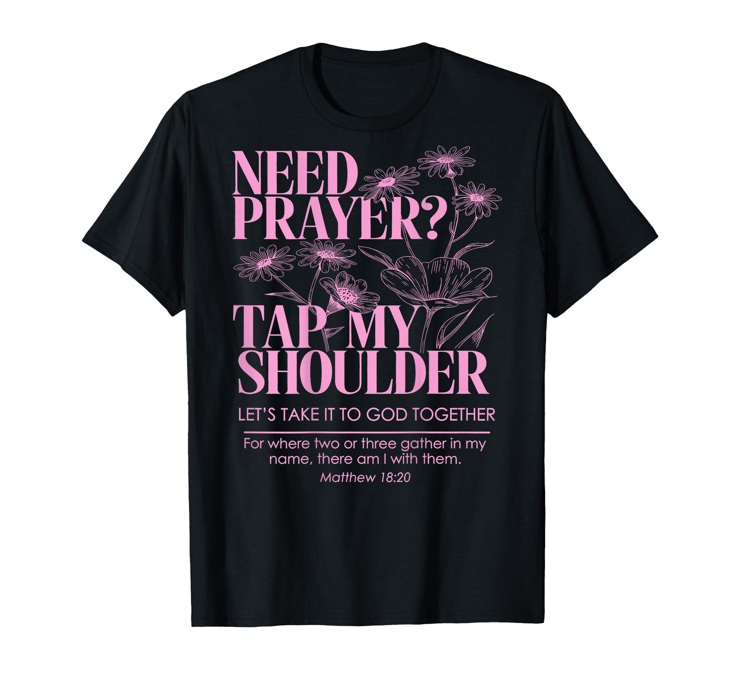 Need Prayer Tap My Shoulder Floral Christian On Back T-Shirt