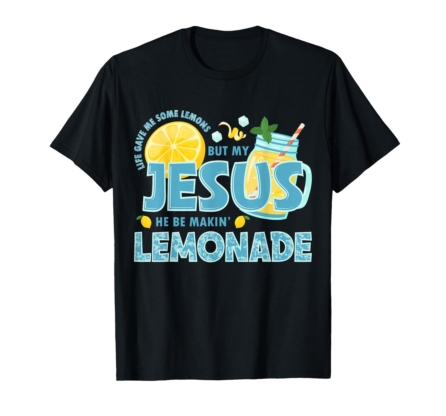 Life Gave Me Some Lemon But My Jesus He Be Makin' Lemonade T-Shirt