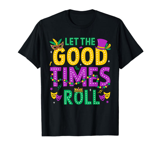 Mardi Gras Let The Good Times Roll Funny Men Women Carnival T-Shirt