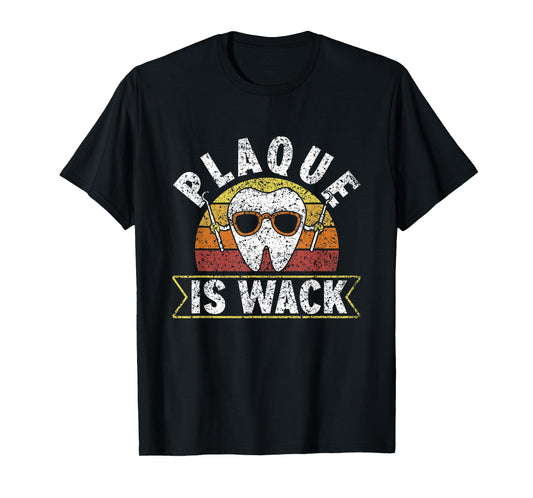 Plaque Is Wack Dentistry Dentists Tooth Teeth Dentist T-Shirt