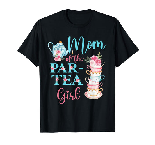 Mom Of The Par-Tea Girl Floral Tea Party Birthday Family T-Shirt