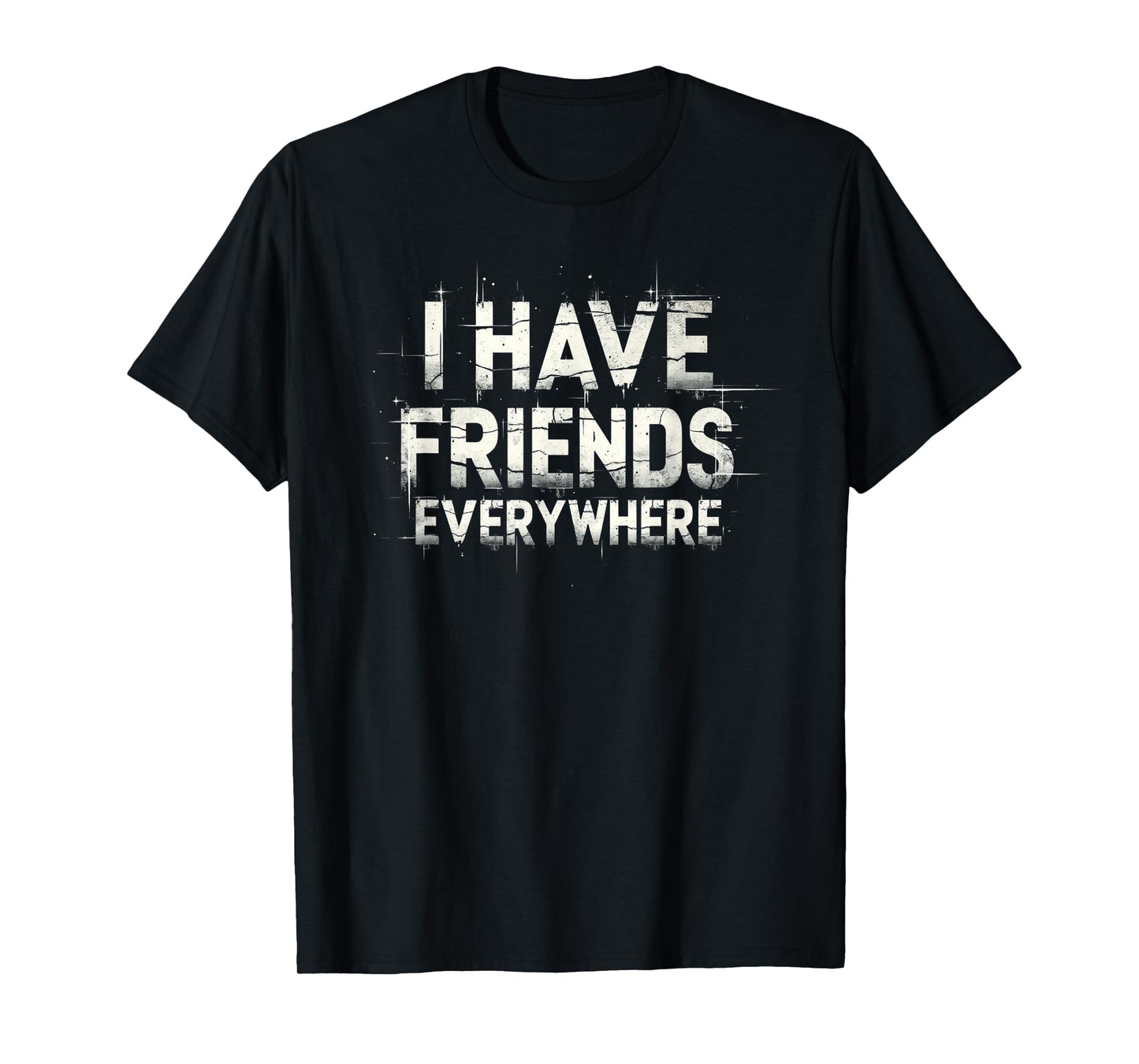 I Have Friends Everywhere Apparel T-Shirt