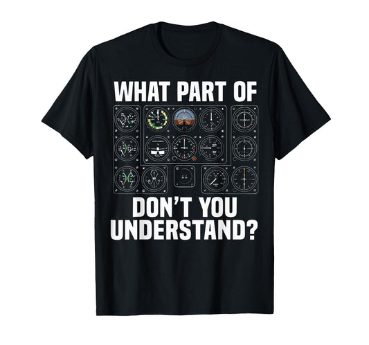 What Part of Airplane Instruments Don’t You Understand Gift T-Shirt