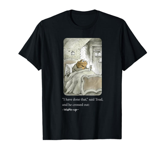 I Have Done That Said Toad And He Crossed Out Wake Up T-Shirt