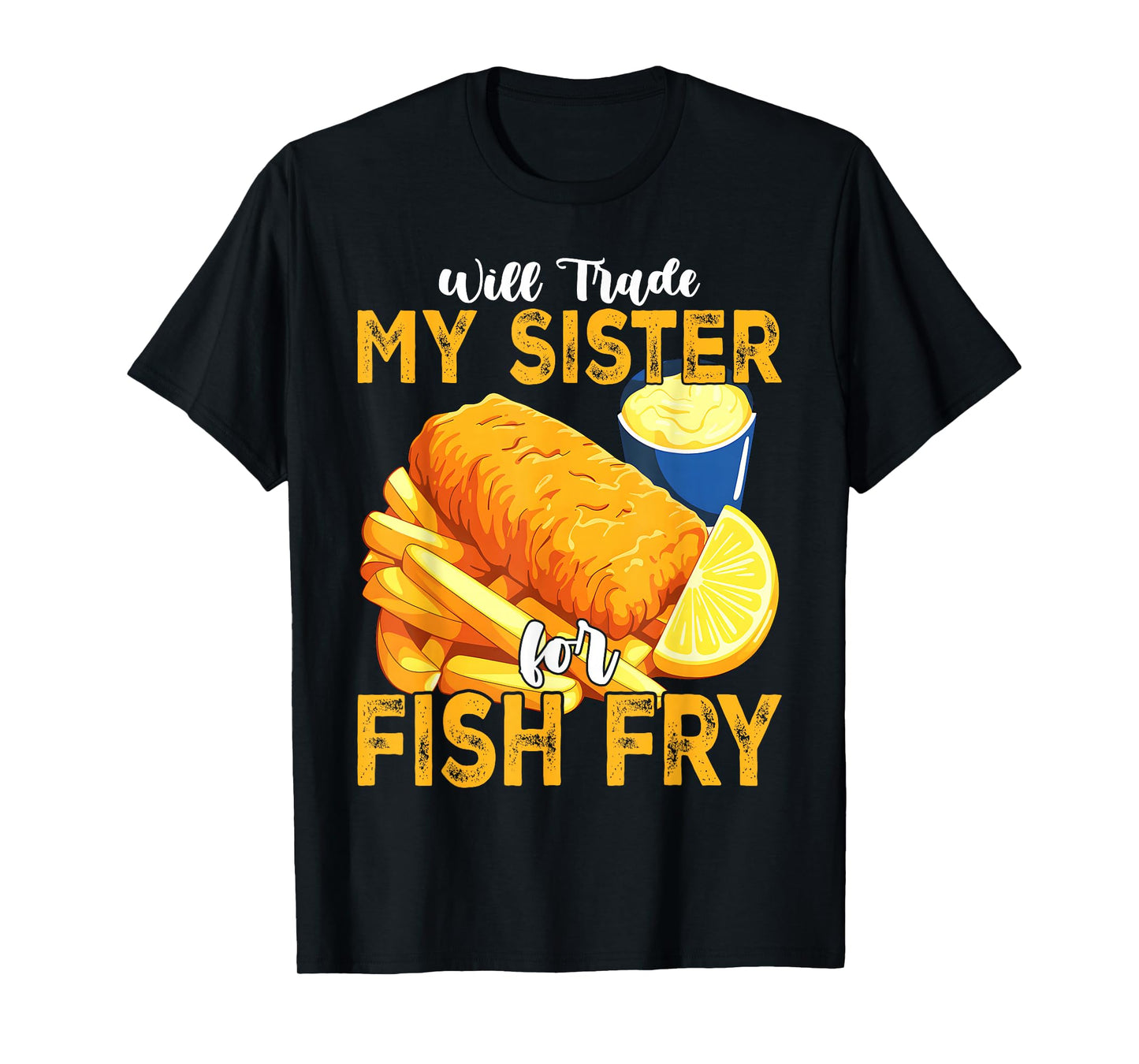 Will Trade My Sister for Fish Fry Fried T-Shirt