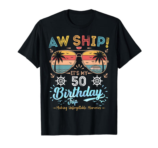 Aw Ship! It's My 50th Birthday Trip Birthday Cruise Vacation T-Shirt