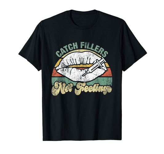 Vintage Catch Fillers Not Feelings Lip Filler Nurse Injector T-Shirt