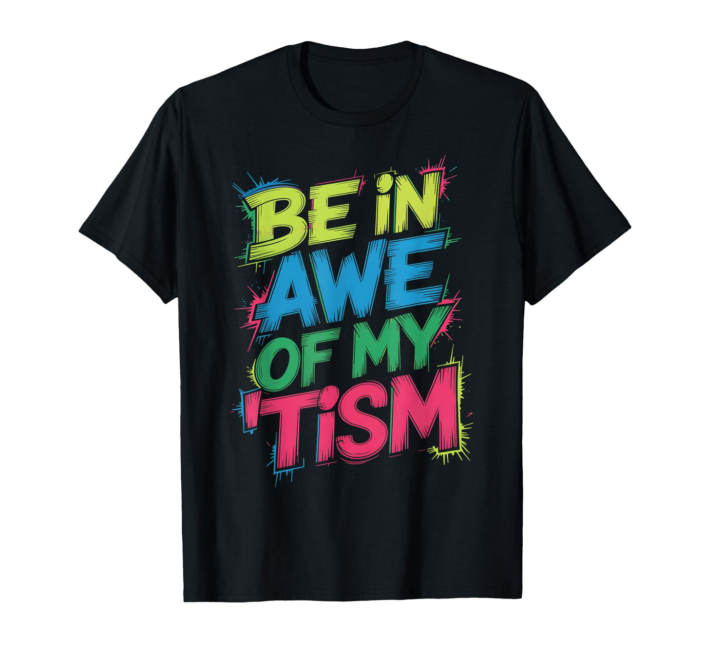 Funny BE in AWE of My TISM Autism Advocate Respect Diversity T-Shirt