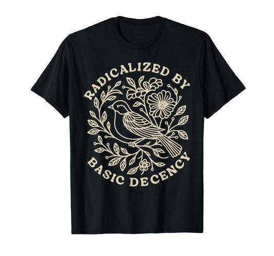 Radicalized by Basic Decency Floral Womens T-Shirt